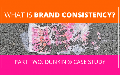 What is Brand Consistency? Part 2: Dunkin’® Case Study